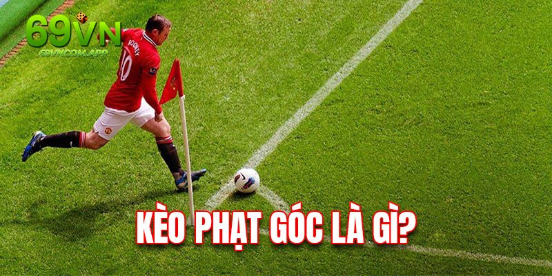 Kèo Phạt Góc - Phân Loại Và Kinh Nghiệm Chơi Cực Hiệu Qu