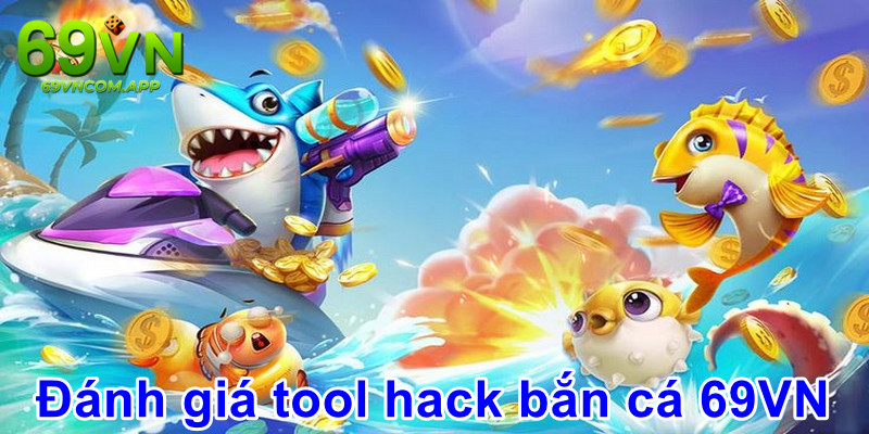 Đánh giá tổng quan về công cụ dùng hack game bắn cá