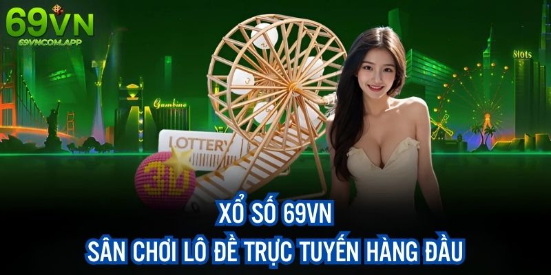 Xổ Số 69VN - Sân Chơi Lô Đề Trực Tuyến Đặc Sắc Hàng Đầu